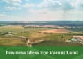 Business Ideas For Vacant Land