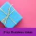 Etsy Business Ideas