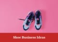 Shoe Business Ideas