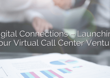 Digital Connections – Launching Your Virtual Call Center Venture