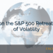 Insights on the S&P 500 Retreat: A Week of Volatility