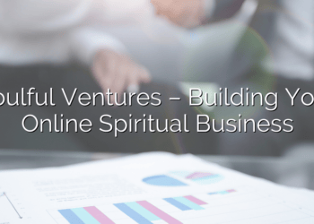 Soulful Ventures – Building Your Online Spiritual Business