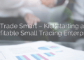 Trade Smart – Kickstarting a Profitable Small Trading Enterprise